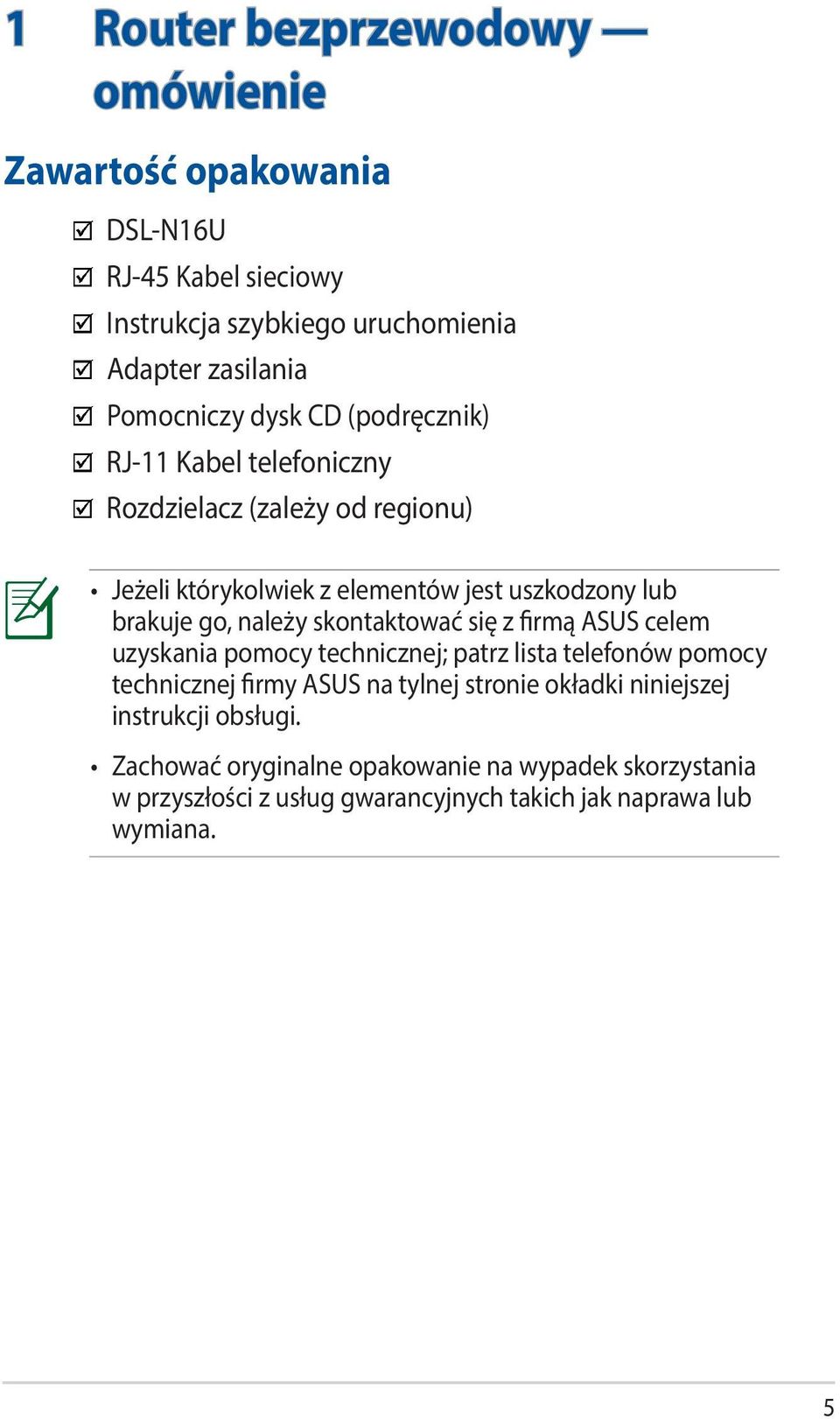 skontaktować się z firmą ASUS celem uzyskania pomocy technicznej; patrz lista telefonów pomocy technicznej firmy ASUS na tylnej stronie okładki