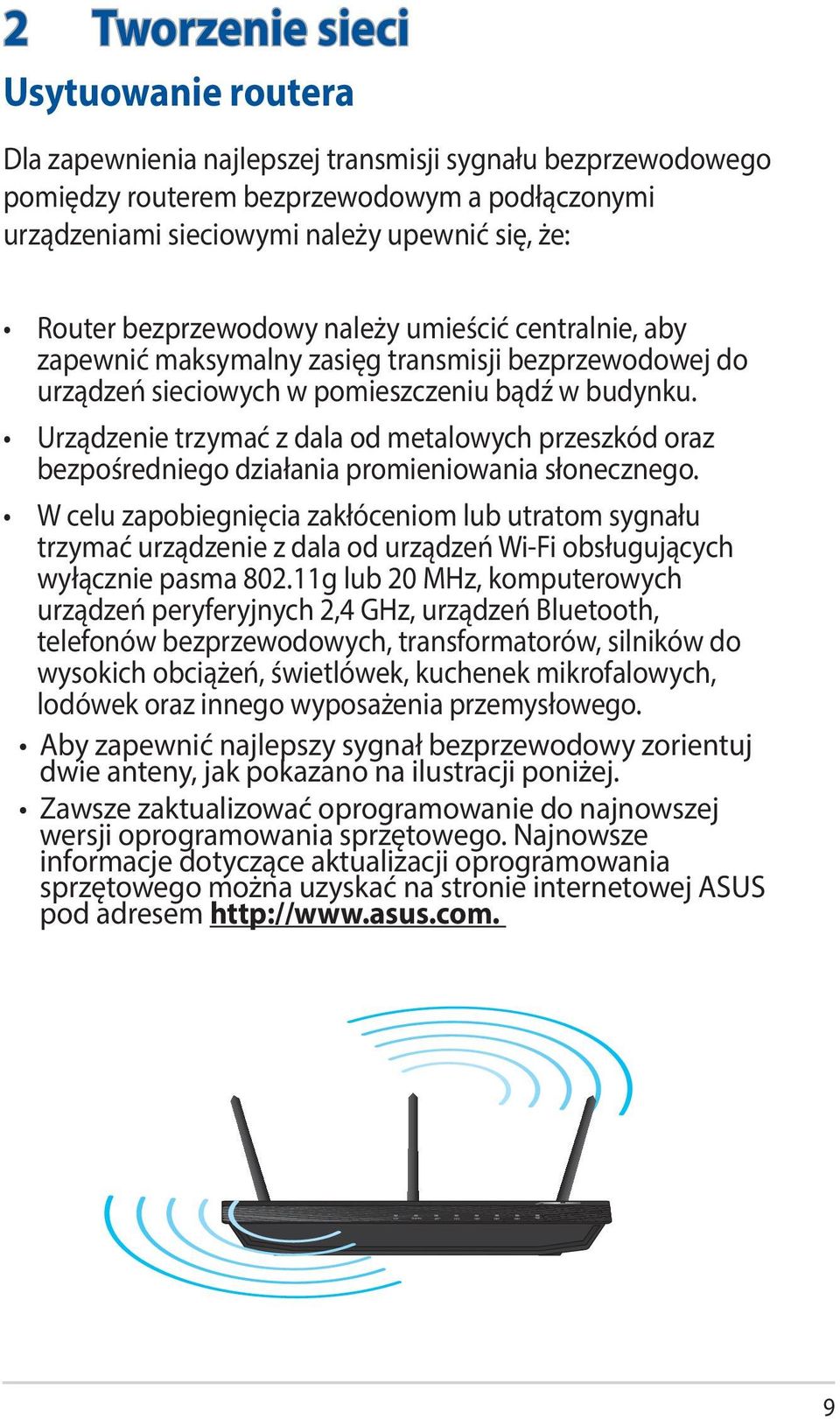 Urządzenie trzymać z dala od metalowych przeszkód oraz bezpośredniego działania promieniowania słonecznego.