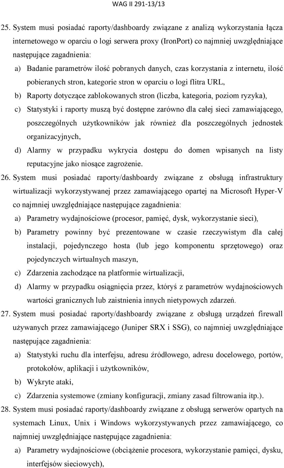 kategoria, poziom ryzyka), c) Statystyki i raporty muszą być dostępne zarówno dla całej sieci zamawiającego, poszczególnych użytkowników jak również dla poszczególnych jednostek organizacyjnych, d)