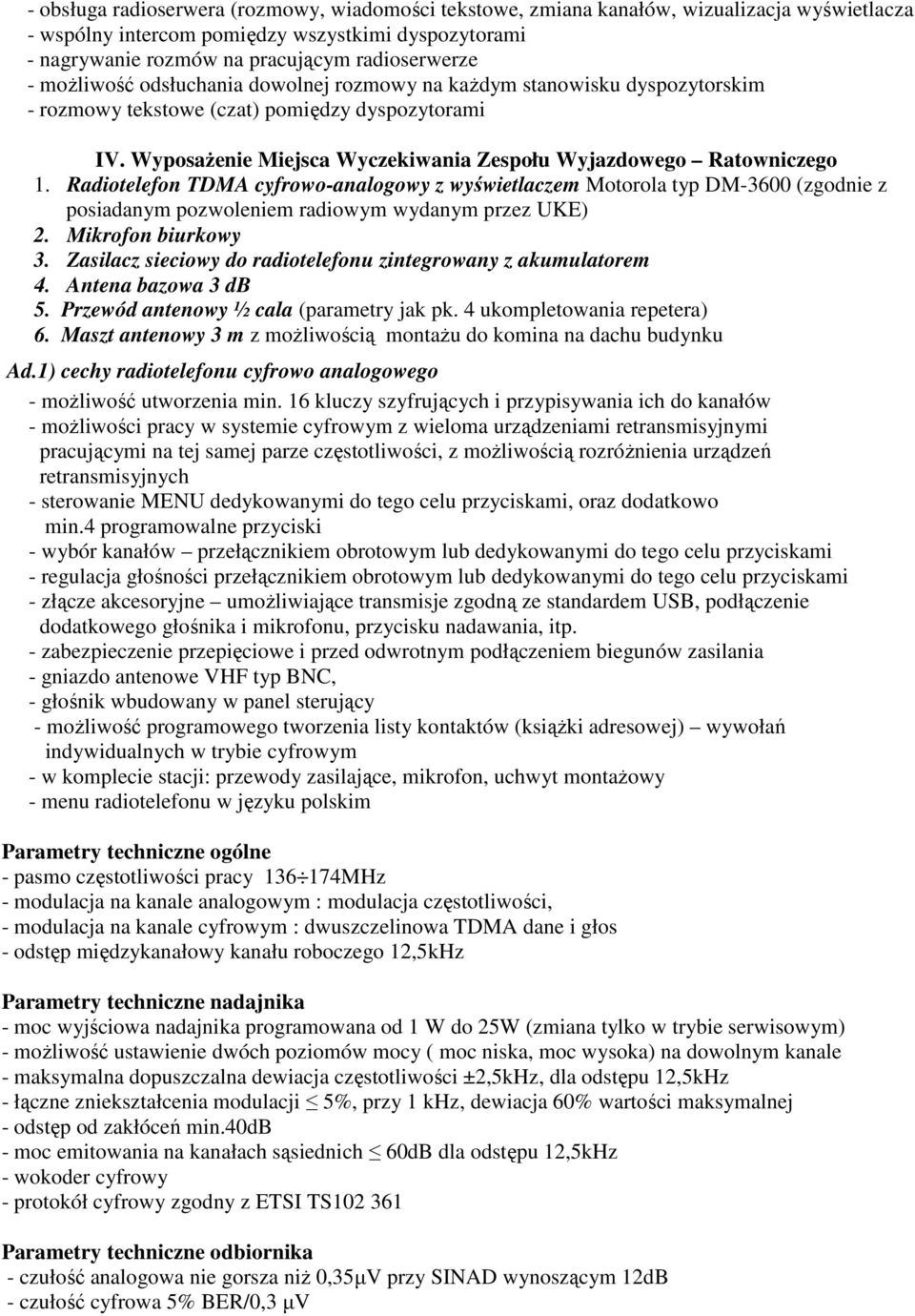 Radiotelefon TDMA cyfrowo-analogowy z wyświetlaczem Motorola typ DM-3600 (zgodnie z posiadanym pozwoleniem radiowym wydanym przez UKE) 2. Mikrofon biurkowy 3.