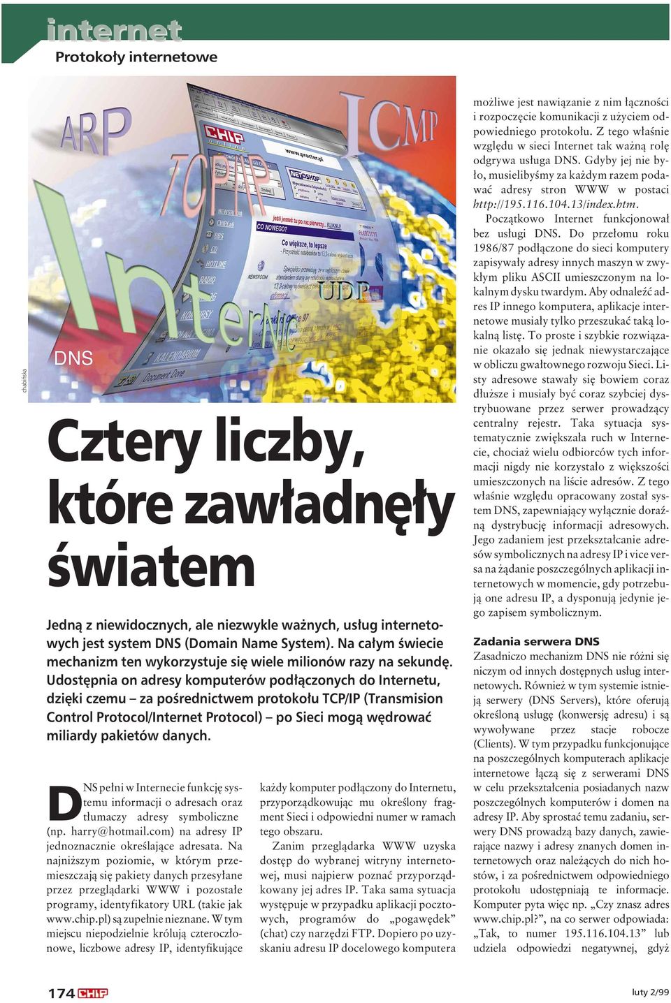 Udost pnia on adresy komputerów pod àczonych do Internetu, dzi ki czemu za poêrednictwem protoko u TCP/IP (Transmision Control Protocol/Internet Protocol) po Sieci mogà w drowaç miliardy pakietów