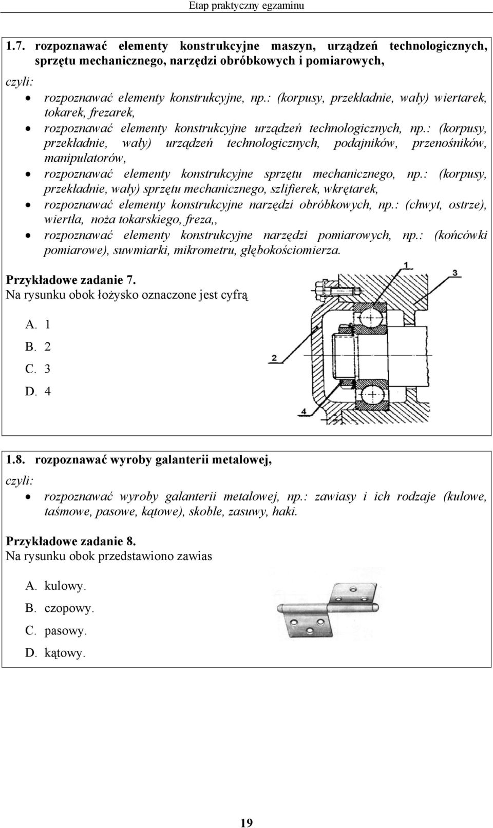: (korpusy, przekładnie, wały) urządzeń technologicznych, podajników, przenośników, manipulatorów, rozpoznawać elementy konstrukcyjne sprzętu mechanicznego, np.