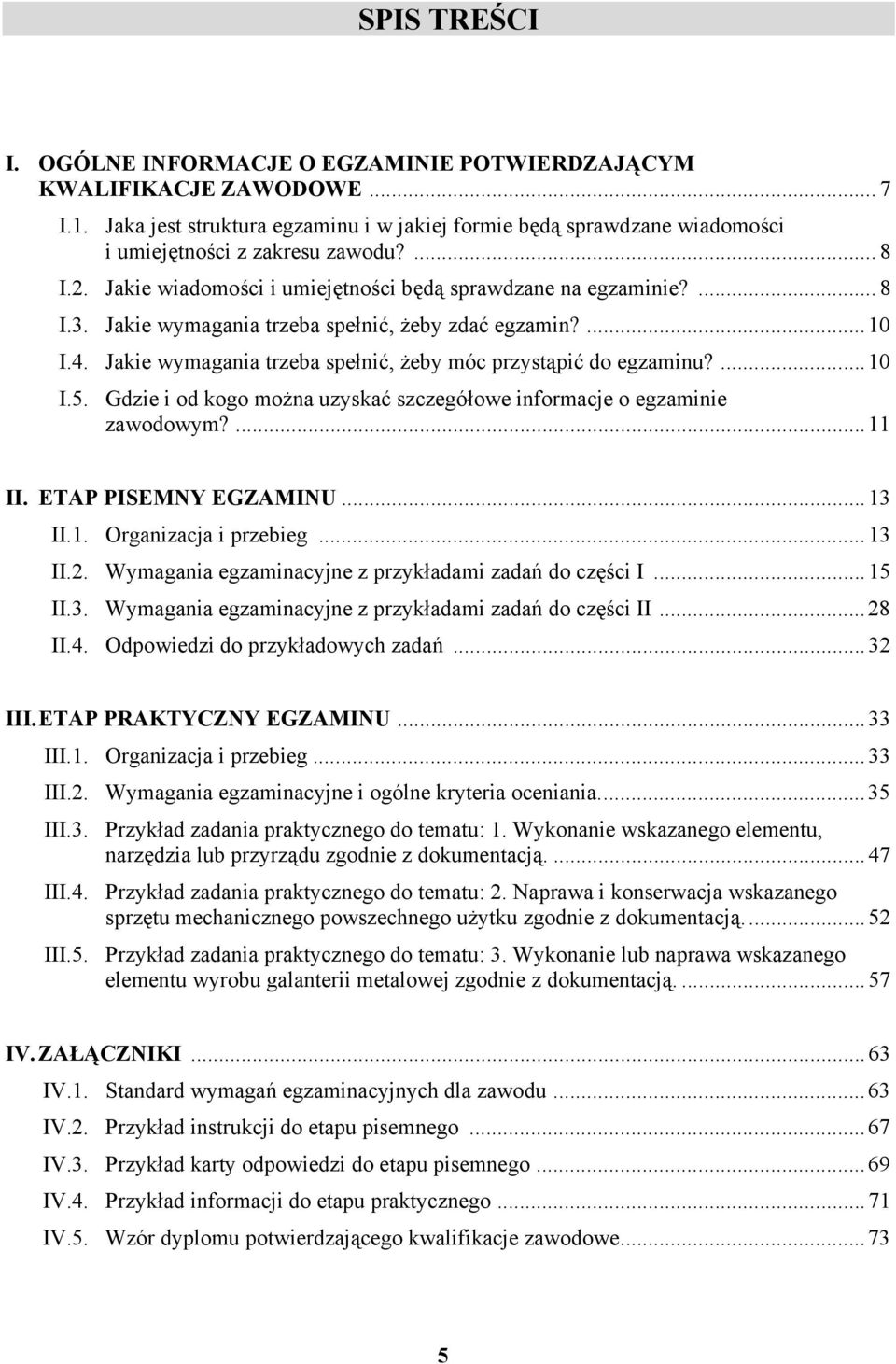 ...10 I.5. Gdzie i od kogo można uzyskać szczegółowe informacje o egzaminie zawodowym?...11 II. ETP PISEMNY EGZMINU...13 II.1. Organizacja i przebieg...13 II.2.