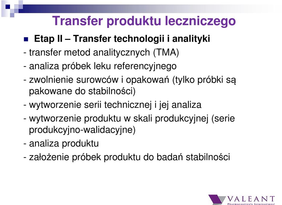 do stabilności) - wytworzenie serii technicznej i jej analiza - wytworzenie produktu w skali