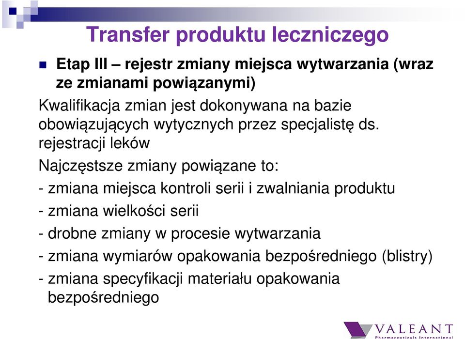 rejestracji leków Najczęstsze zmiany powiązane to: - zmiana miejsca kontroli serii i zwalniania produktu - zmiana