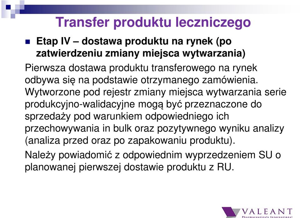 Wytworzone pod rejestr zmiany miejsca wytwarzania serie produkcyjno-walidacyjne mogą być przeznaczone do sprzedaży pod warunkiem