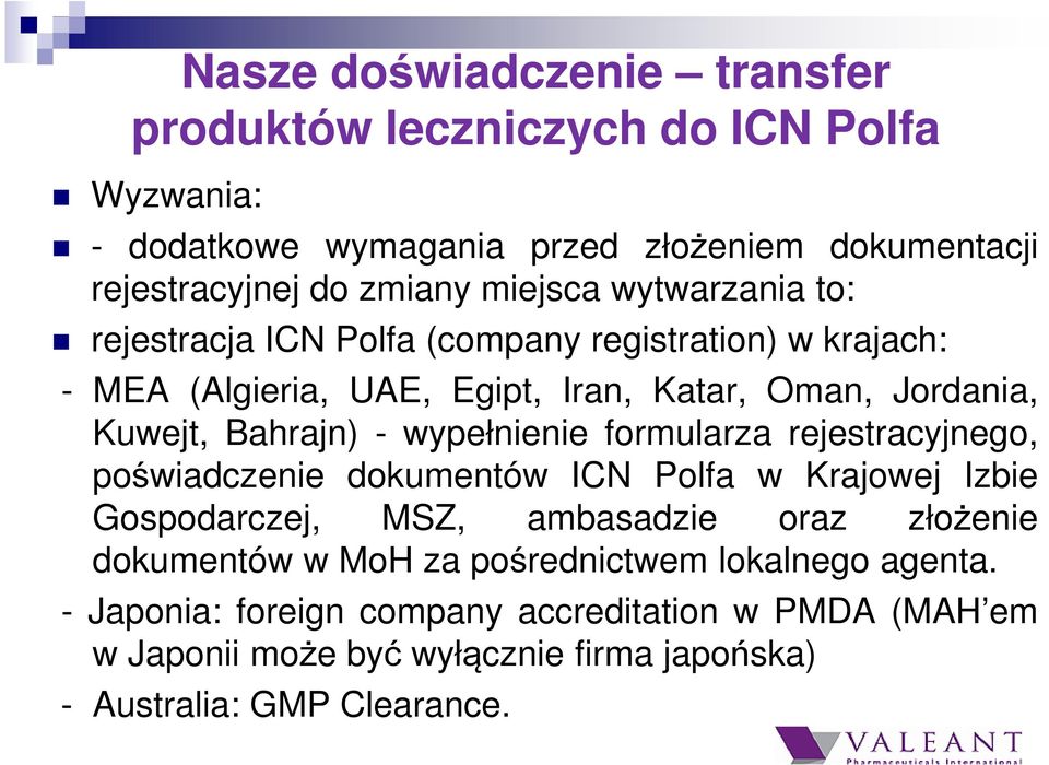 - wypełnienie formularza rejestracyjnego, poświadczenie dokumentów ICN Polfa w Krajowej Izbie Gospodarczej, MSZ, ambasadzie oraz złożenie dokumentów w MoH