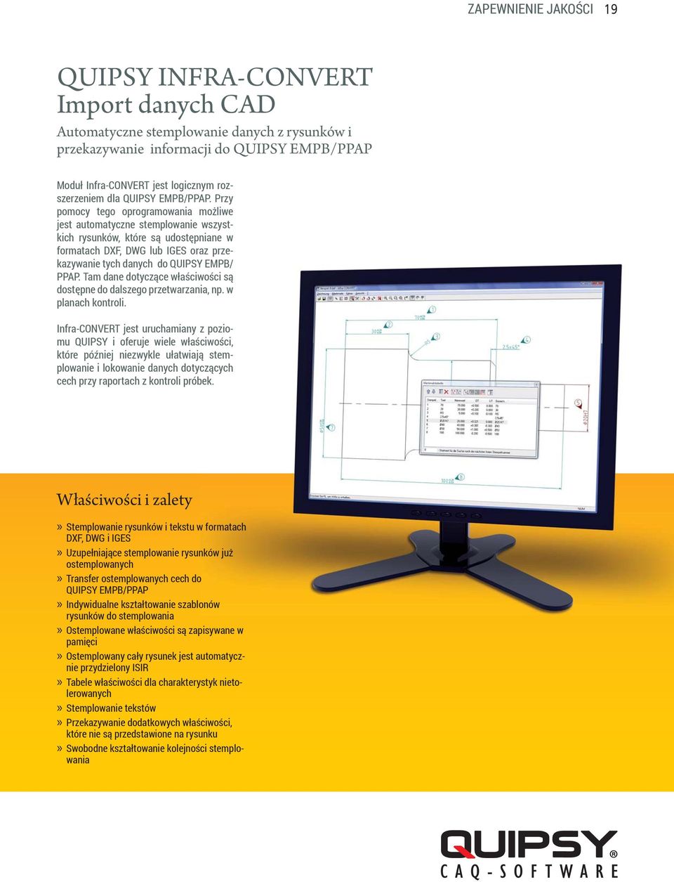 Przy pomocy tego oprogramowania możliwe jest automatyczne stemplowanie wszystkich rysunków, które są udostępniane w formatach DXF, DWG lub IGES oraz przekazywanie tych danych do QUIPSY EMPB/ PPAP.