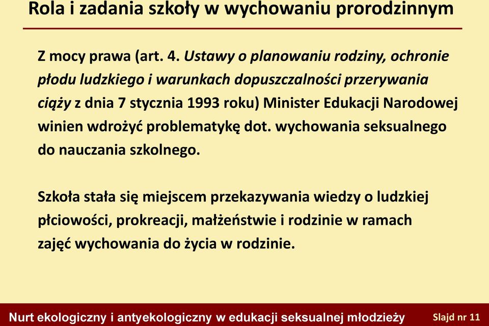 1993 roku) Minister Edukacji Narodowej winien wdrożyć problematykę dot. wychowania seksualnego do nauczania szkolnego.