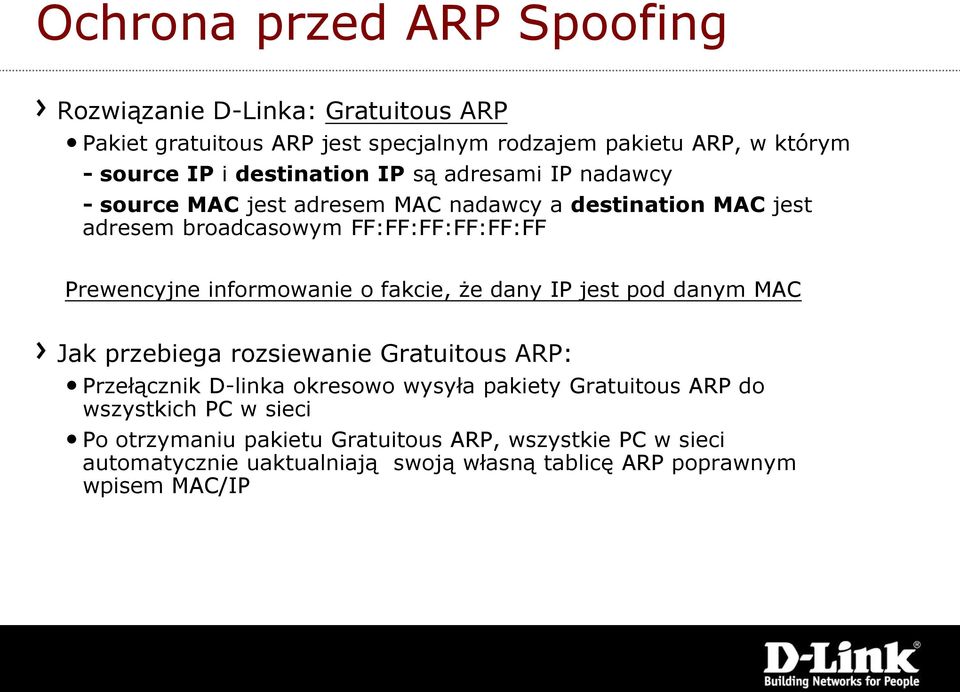 informowanie o fakcie, że dany IP jest pod danym MAC Jak przebiega rozsiewanie Gratuitous ARP: Przełącznik D-linka okresowo wysyła pakiety Gratuitous