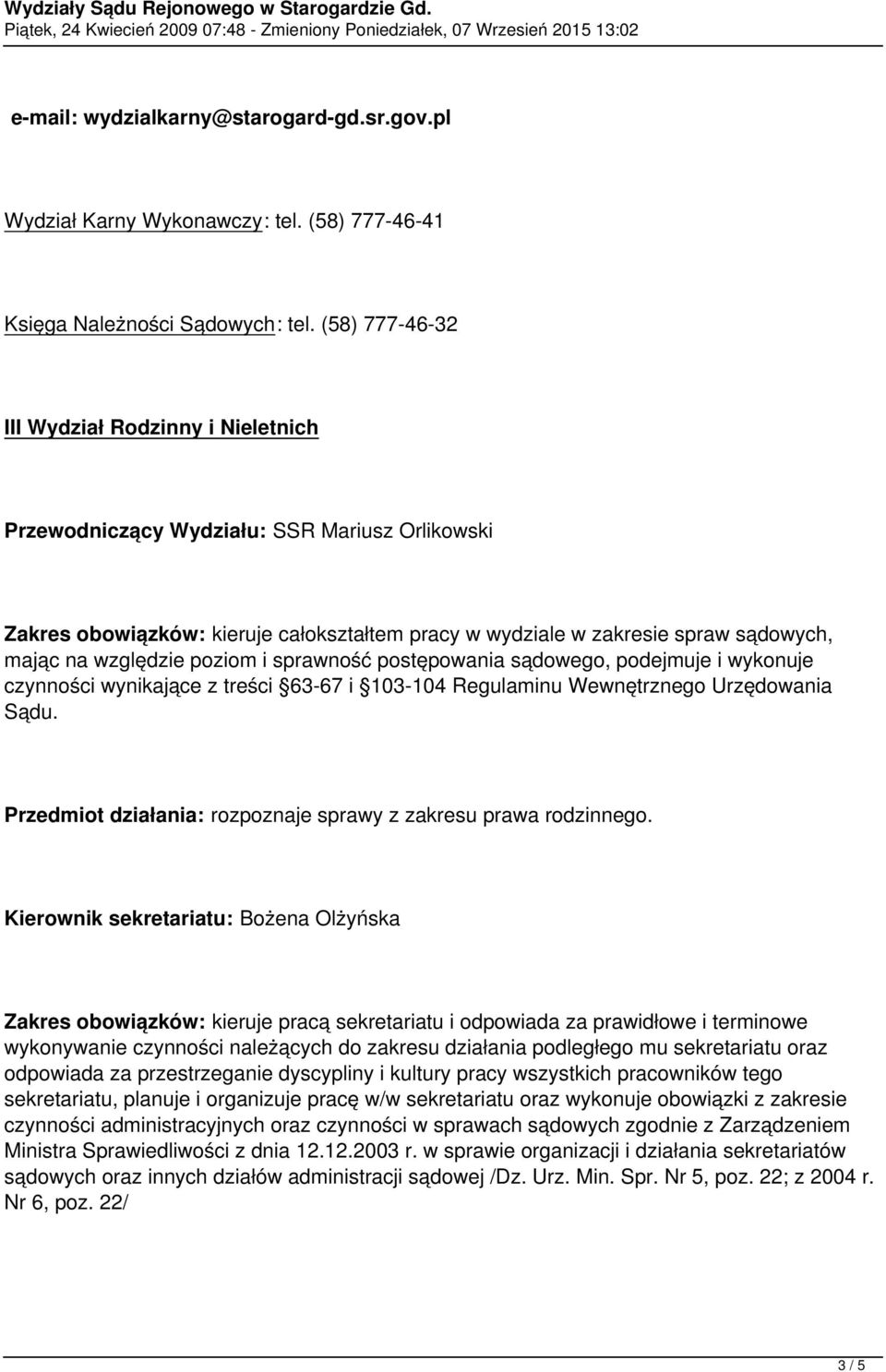 (58) 777-46-32 III Wydział Rodzinny i Nieletnich Przewodniczący Wydziału: SSR