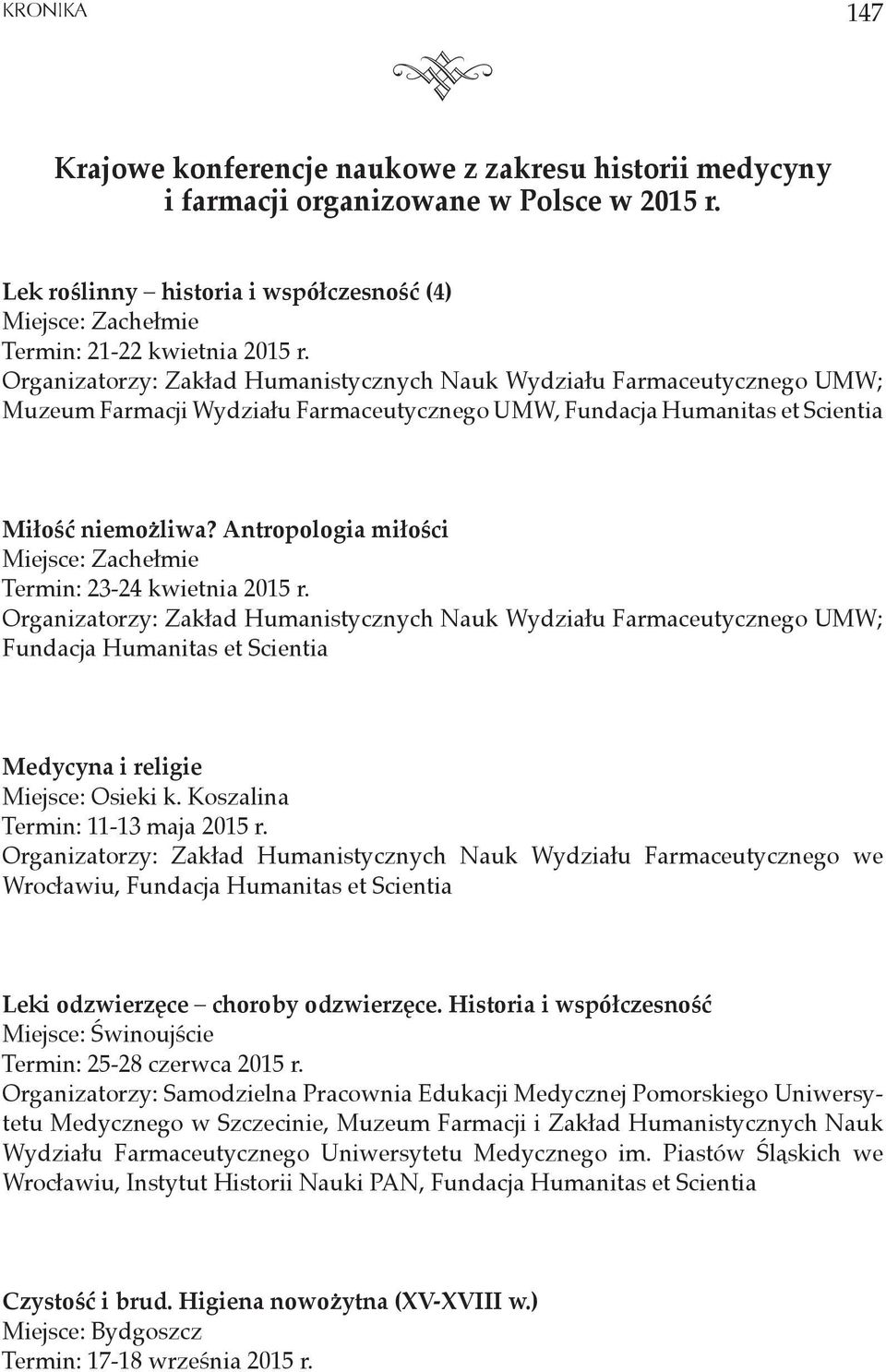 Organizatorzy: Zakład Humanistycznych Nauk Wydziału Farmaceutycznego UMW; Muzeum Farmacji Wydziału Farmaceutycznego UMW, Fundacja Humanitas et Scientia Miłość niemożliwa?