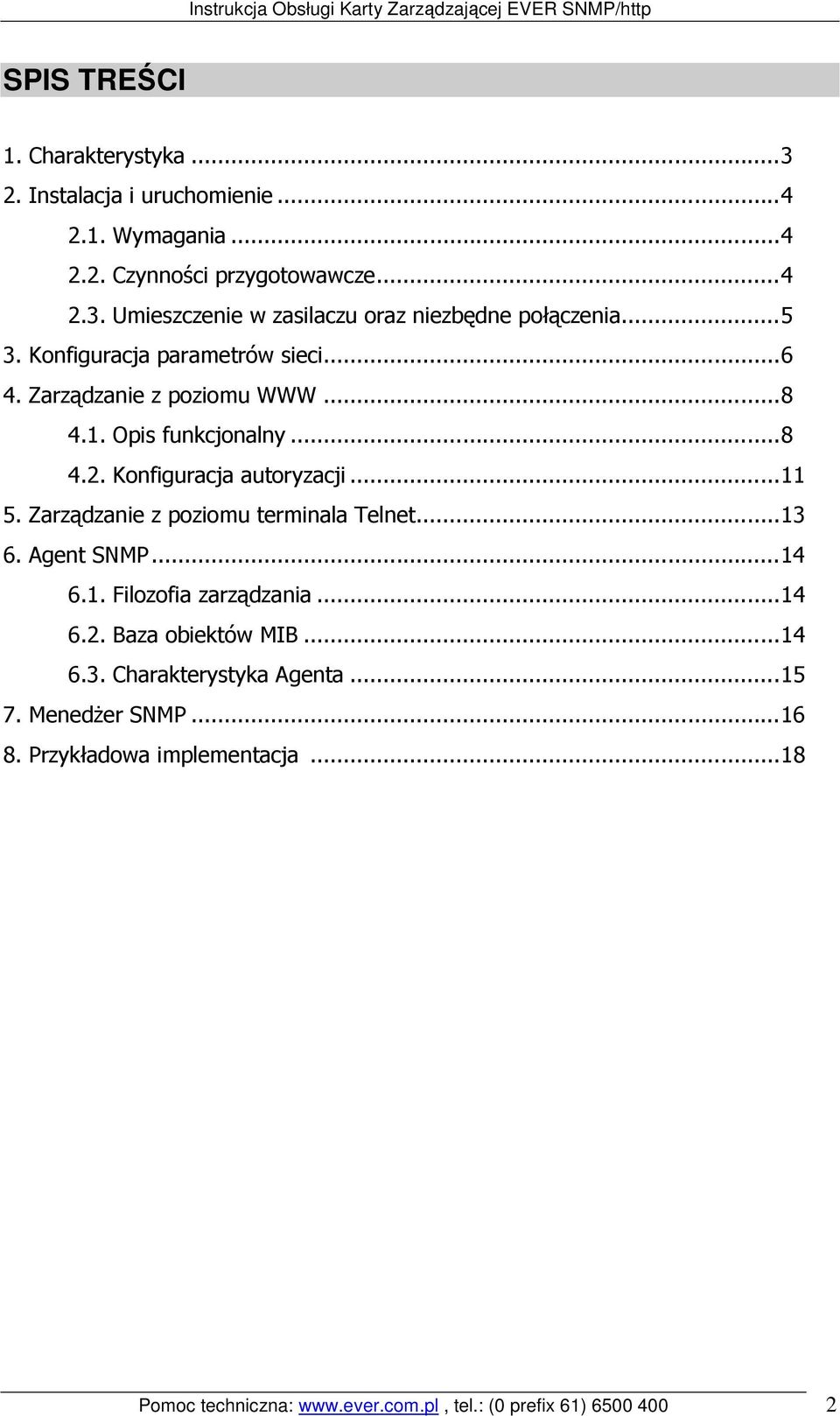 Zarządzanie z poziomu terminala Telnet...13 6. Agent SNMP...14 6.1. Filozofia zarządzania...14 6.2. Baza obiektów MIB...14 6.3. Charakterystyka Agenta.