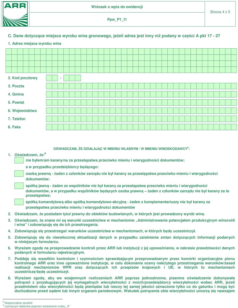 Oświadczam, że: 9 OŚWIADCZAM, ŻE DZIAŁAJĄC W IMIENIU WŁASNYM / W IMIENIU WNIOSKODAWCY 8 : nie byłem/am karany/na za przestępstwa przeciwko mieniu i wiarygodności dokumentów; a w przypadku