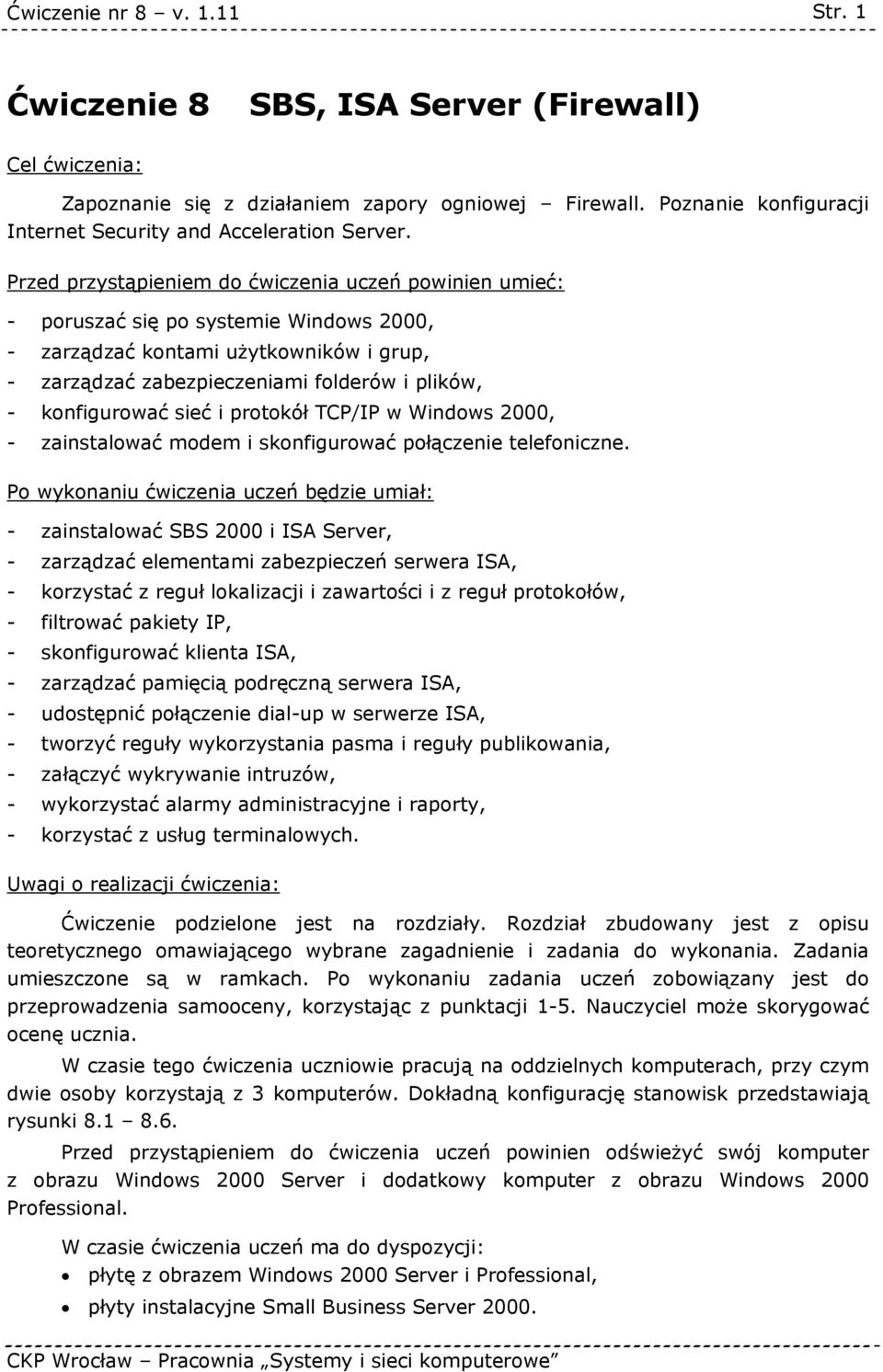 konfigurować sieć i protokół TCP/IP w Windows 2000, - zainstalować modem i skonfigurować połączenie telefoniczne.