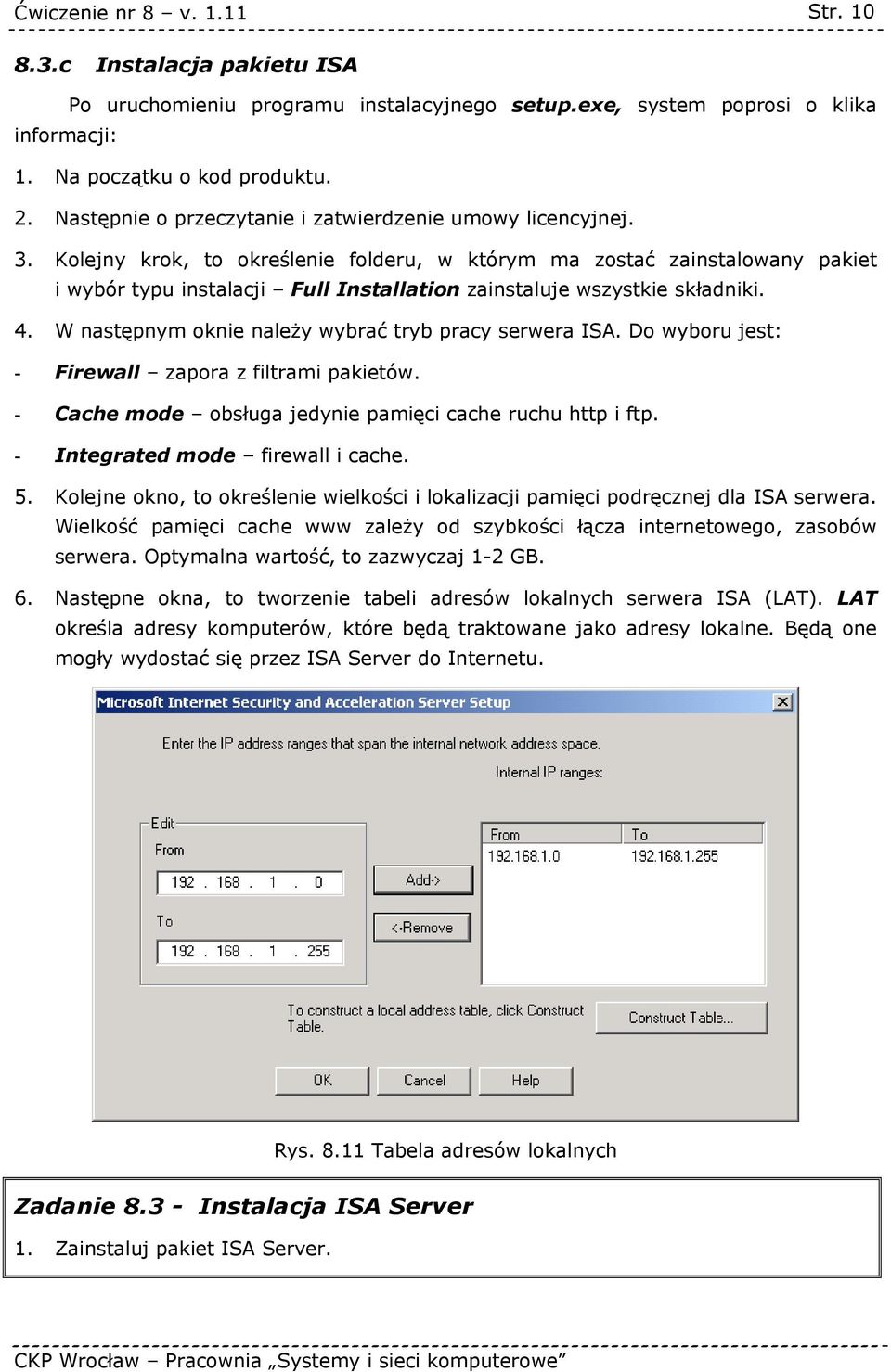 Kolejny krok, to określenie folderu, w którym ma zostać zainstalowany pakiet i wybór typu instalacji Full Installation zainstaluje wszystkie składniki. 4.