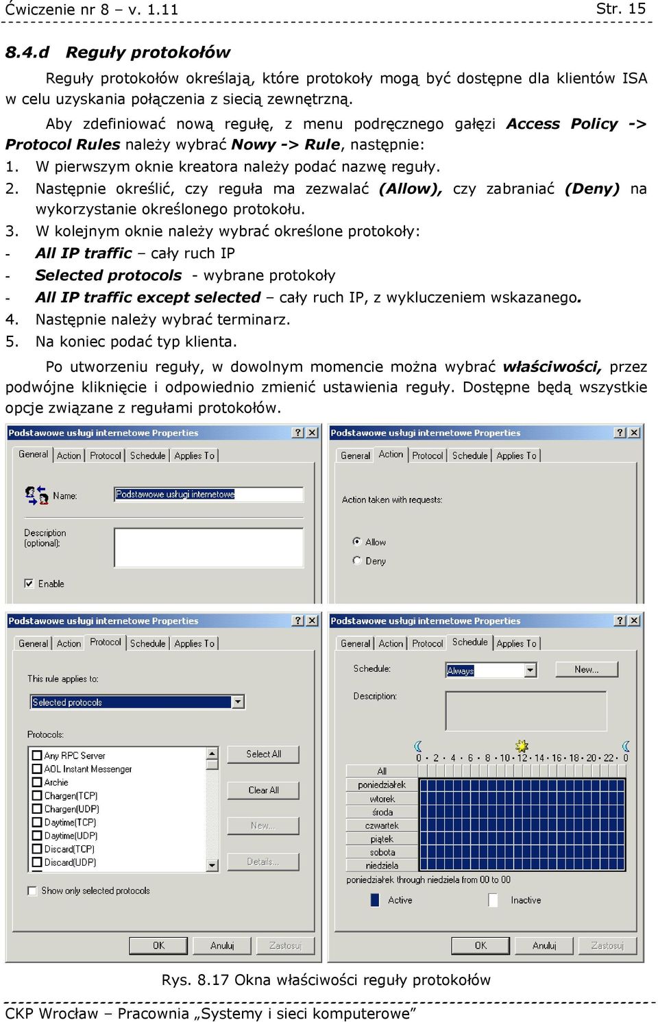 Następnie określić, czy reguła ma zezwalać (Allow), czy zabraniać (Deny) na wykorzystanie określonego protokołu. 3.