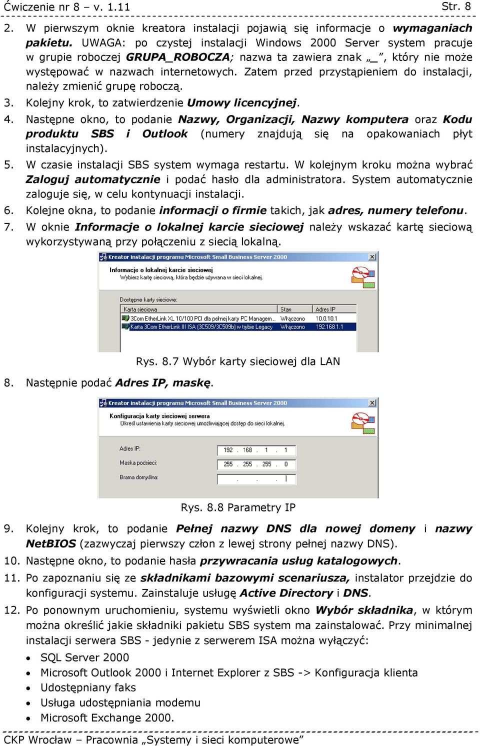 Zatem przed przystąpieniem do instalacji, należy zmienić grupę roboczą. 3. Kolejny krok, to zatwierdzenie Umowy licencyjnej. 4.