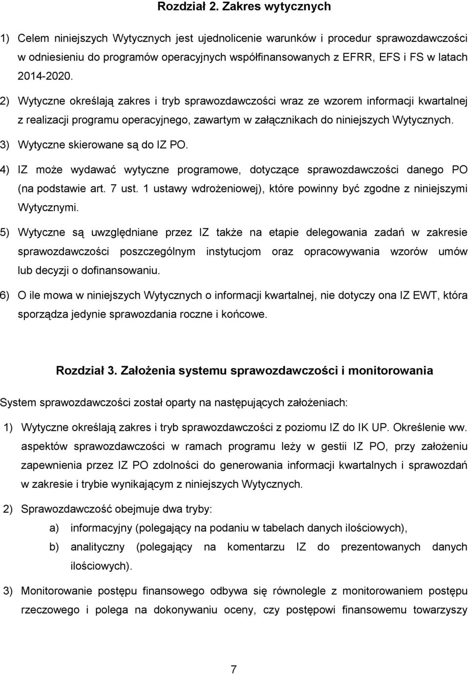 2014-2020. 2) Wytyczne określają zakres i tryb sprawozdawczości wraz ze wzorem informacji kwartalnej z realizacji programu operacyjnego, zawartym w załącznikach do niniejszych Wytycznych.