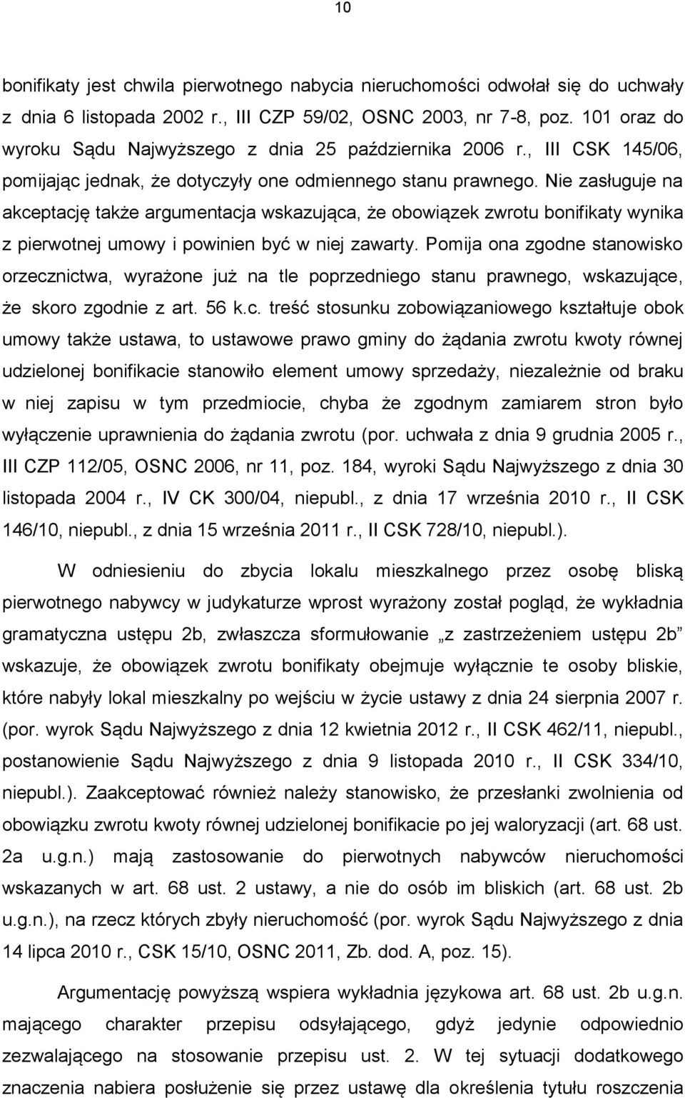 Nie zasługuje na akceptację także argumentacja wskazująca, że obowiązek zwrotu bonifikaty wynika z pierwotnej umowy i powinien być w niej zawarty.