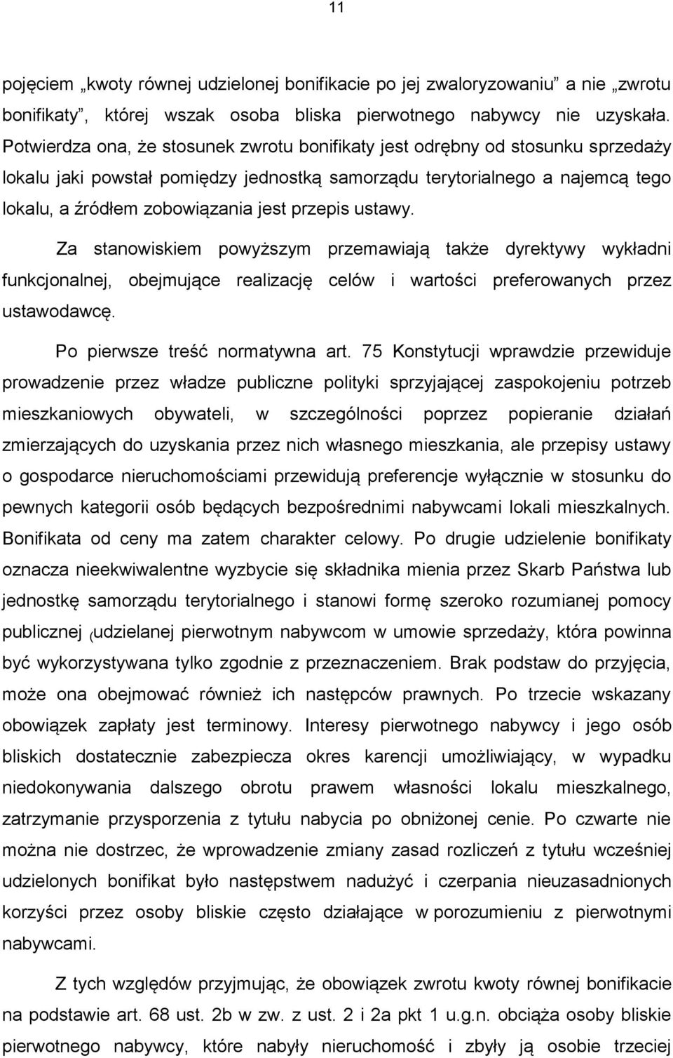 przepis ustawy. Za stanowiskiem powyższym przemawiają także dyrektywy wykładni funkcjonalnej, obejmujące realizację celów i wartości preferowanych przez ustawodawcę. Po pierwsze treść normatywna art.