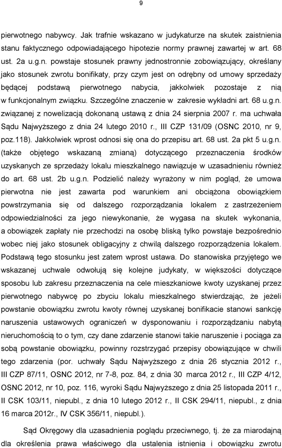 zobowiązujący, określany jako stosunek zwrotu bonifikaty, przy czym jest on odrębny od umowy sprzedaży będącej podstawą pierwotnego nabycia, jakkolwiek pozostaje z nią w funkcjonalnym związku.