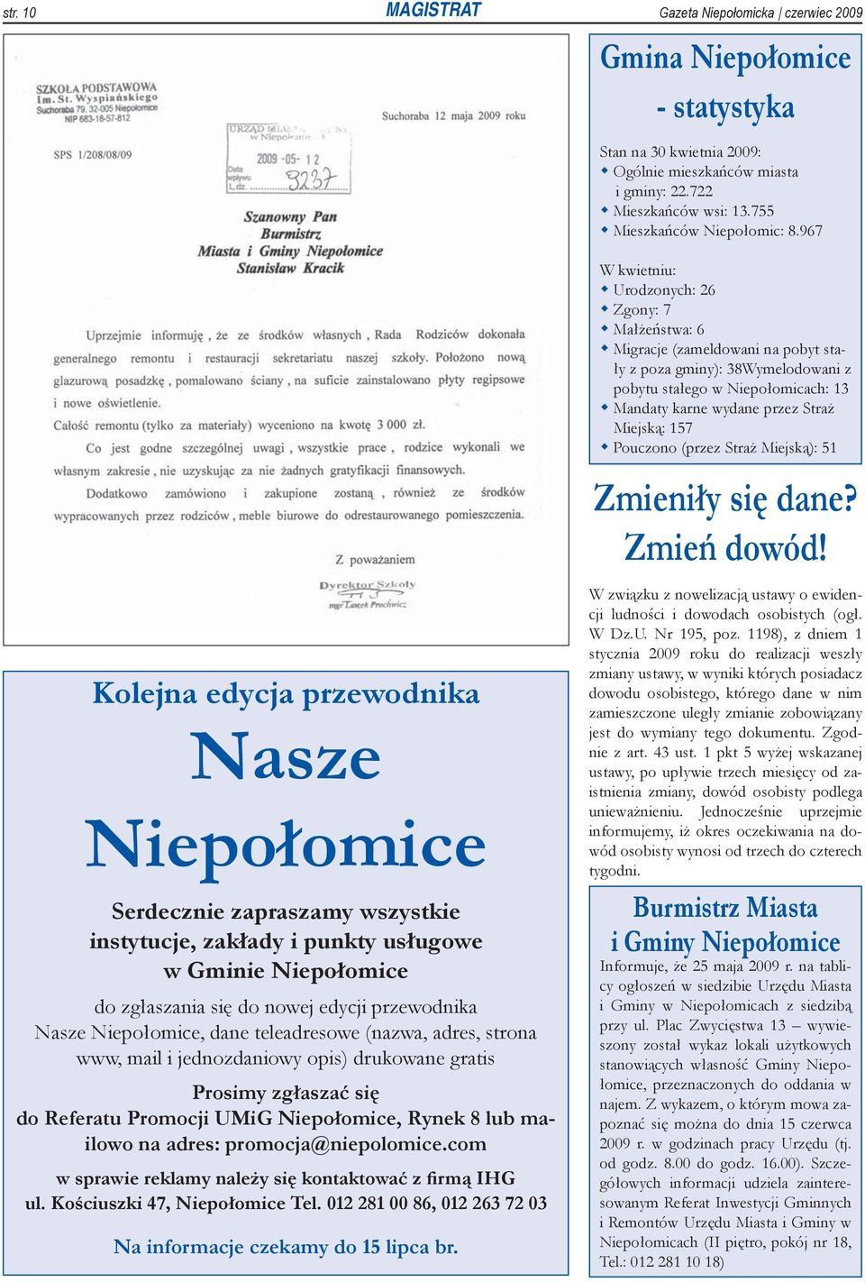 967 W kwietniu: Urodzonych: 26 Zgony: 7 Małżeństwa: 6 Migracje (zameldowani na pobyt stały z poza gminy): 38Wymelodowani z pobytu stałego w Niepołomicach: 13 Mandaty karne wydane przez Straż Miejską: