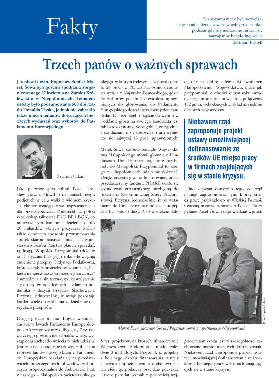 Tematem debaty było podsumowanie 500 dni rządu Donalda Tuska, jednak nie zabrakło także innych tematów dotyczących bieżących wydarzeń oraz wyborów do Parlamentu Europejskiego.