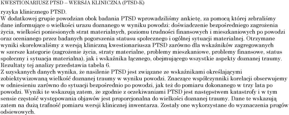 zagrożenia życia, wielkości poniesionych strat materialnych, poziomu trudności finansowych i mieszkaniowych po powodzi oraz ocenianego przez badanych pogorszenia statusu społecznego i ogólnej