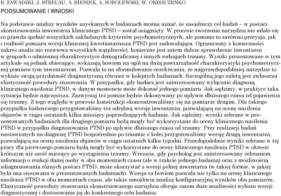 W procesie tworzenia narzędzia nie udało się co prawda spełnić wszystkich zakładanych kryteriów psychometrycznych, ale pomimo to zarówno precyzja, jak i trafność pomiaru wersji klinicznej