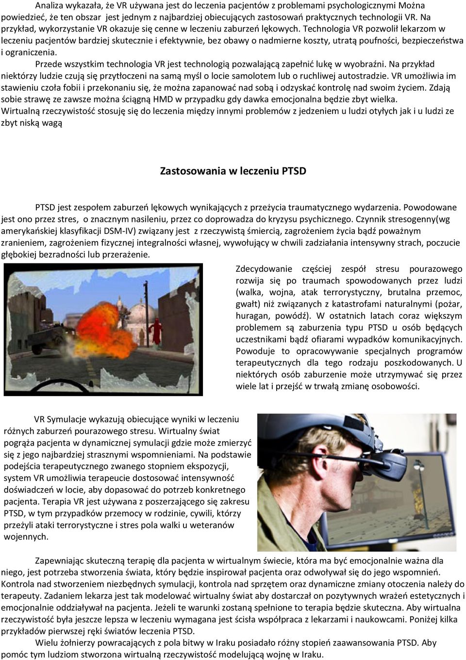 Technologia VR pozwolił lekarzom w leczeniu pacjentów bardziej skutecznie i efektywnie, bez obawy o nadmierne koszty, utratą poufności, bezpieczeństwa i ograniczenia.