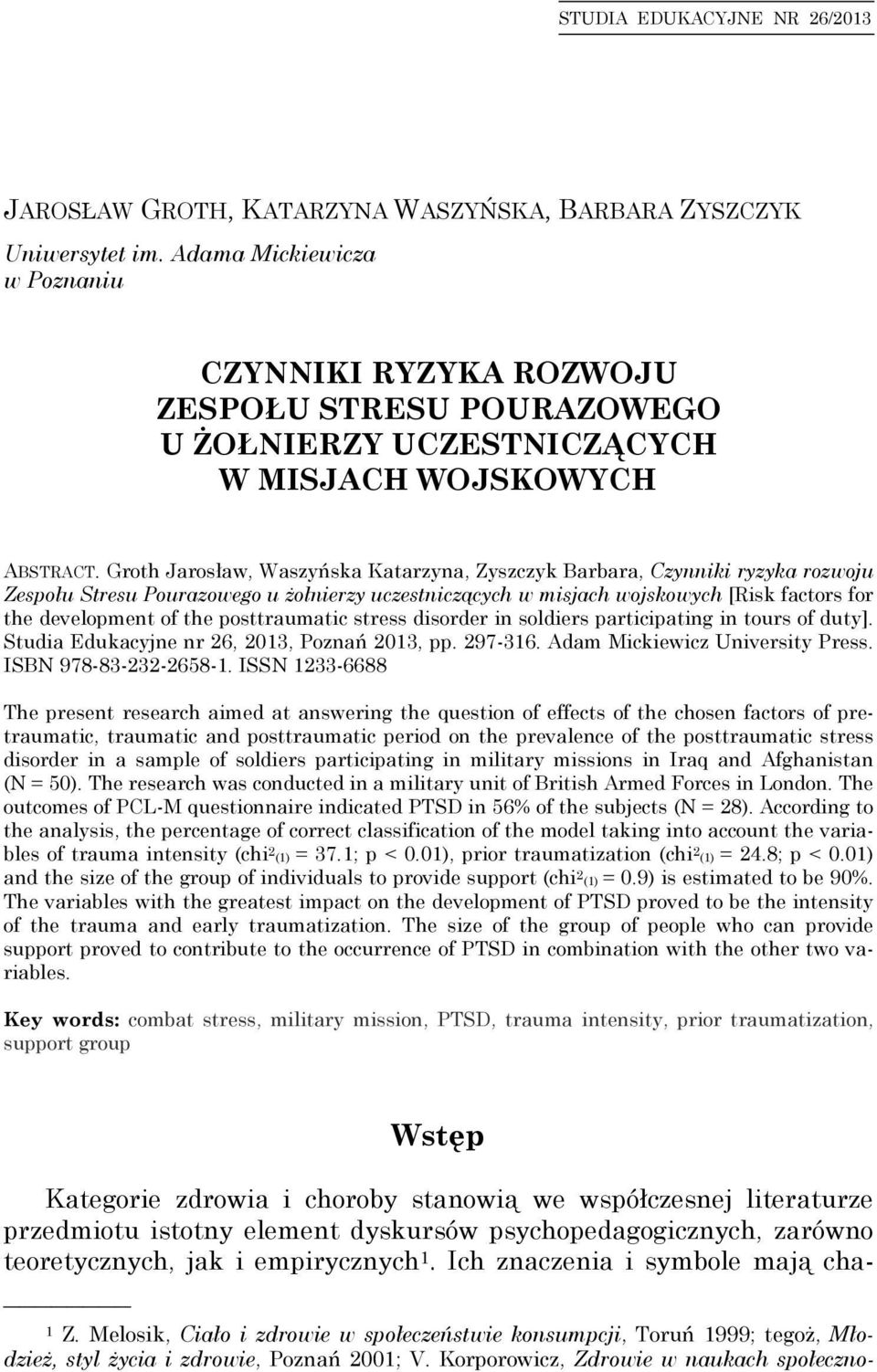 Groth Jarosław, Waszyńska Katarzyna, Zyszczyk Barbara, Czynniki ryzyka rozwoju Zespołu Stresu Pourazowego u żołnierzy uczestniczących w misjach wojskowych [Risk factors for the development of the