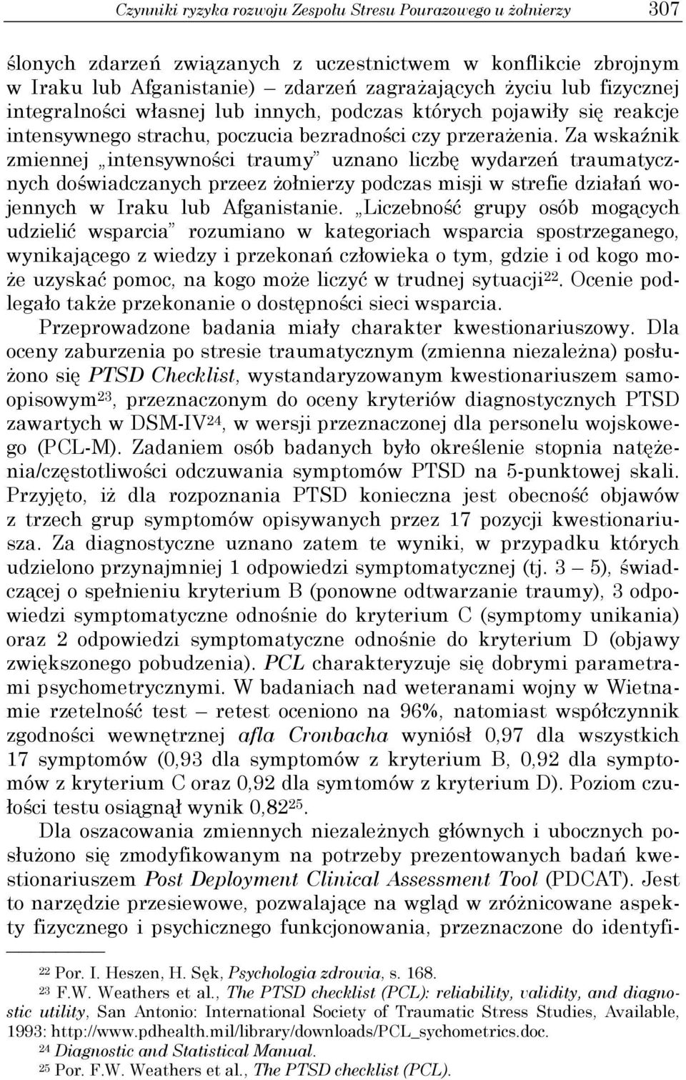 Za wskaźnik zmiennej intensywności traumy uznano liczbę wydarzeń traumatycznych doświadczanych przeez żołnierzy podczas misji w strefie działań wojennych w Iraku lub Afganistanie.