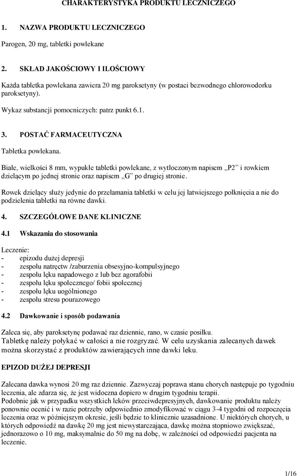 POSTAĆ FARMACEUTYCZNA Tabletka powlekana. Białe, wielkości 8 mm, wypukłe tabletki powlekane, z wytłoczonym napisem P2 i rowkiem dzielącym po jednej stronie oraz napisem G po drugiej stronie.