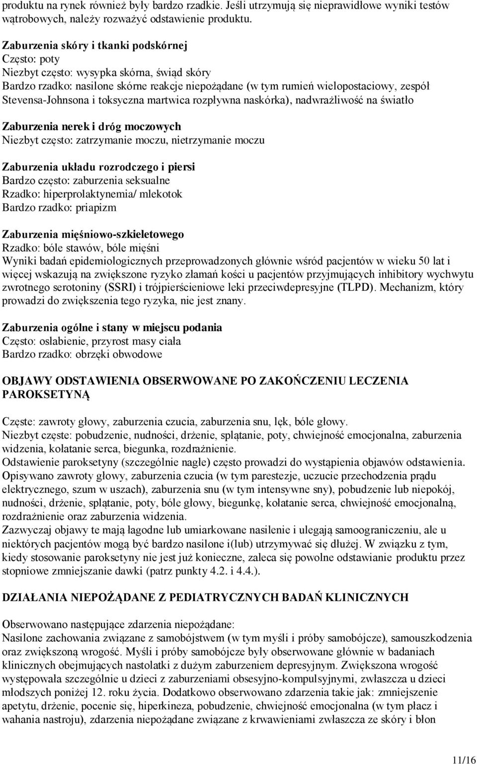 Stevensa-Johnsona i toksyczna martwica rozpływna naskórka), nadwrażliwość na światło Zaburzenia nerek i dróg moczowych Niezbyt często: zatrzymanie moczu, nietrzymanie moczu Zaburzenia układu