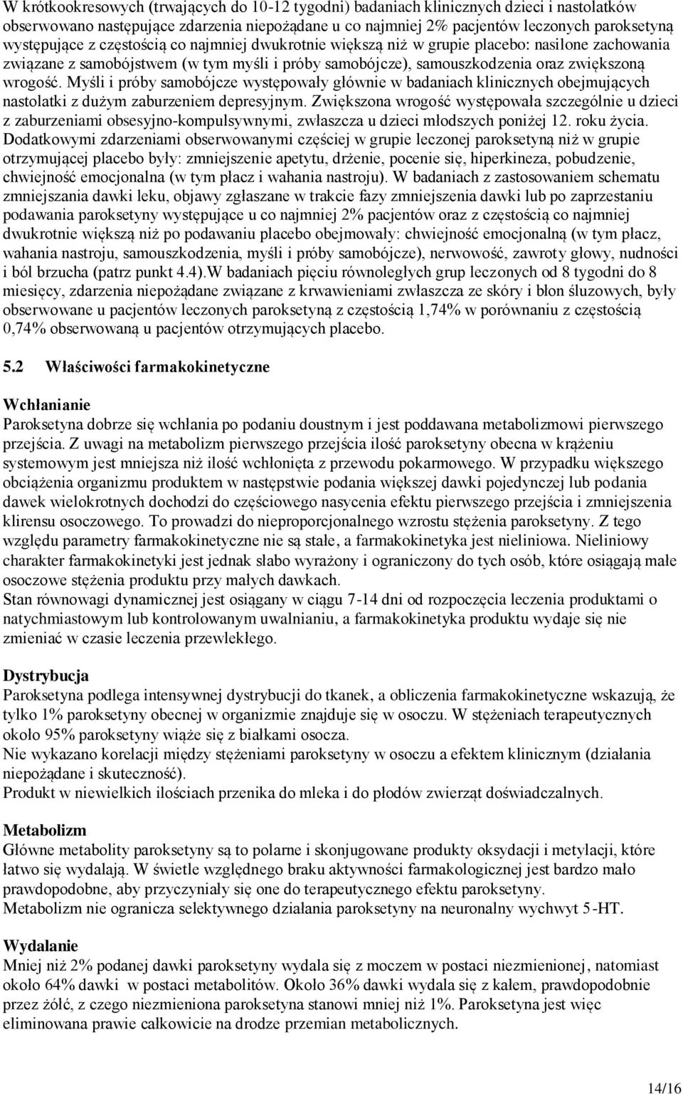 Myśli i próby samobójcze występowały głównie w badaniach klinicznych obejmujących nastolatki z dużym zaburzeniem depresyjnym.