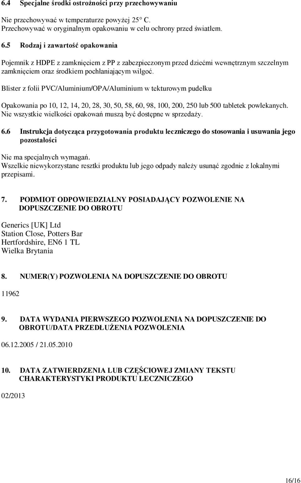 Blister z folii PVC/Aluminium/OPA/Aluminium w tekturowym pudełku Opakowania po 10, 12, 14, 20, 28, 30, 50, 58, 60, 98, 100, 200, 250 lub 500 tabletek powlekanych.