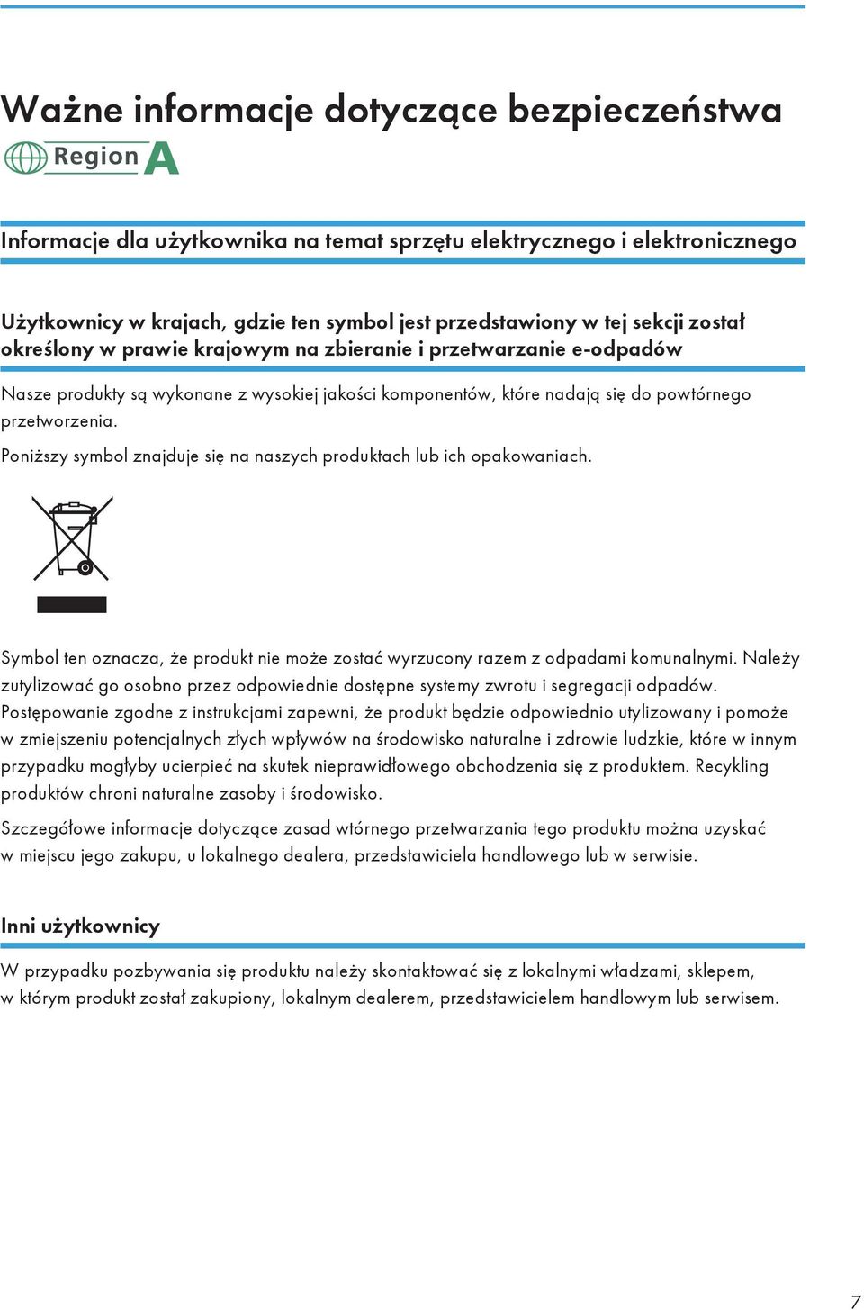 Poniższy symbol znajduje się na naszych produktach lub ich opakowaniach. Symbol ten oznacza, że produkt nie może zostać wyrzucony razem z odpadami komunalnymi.