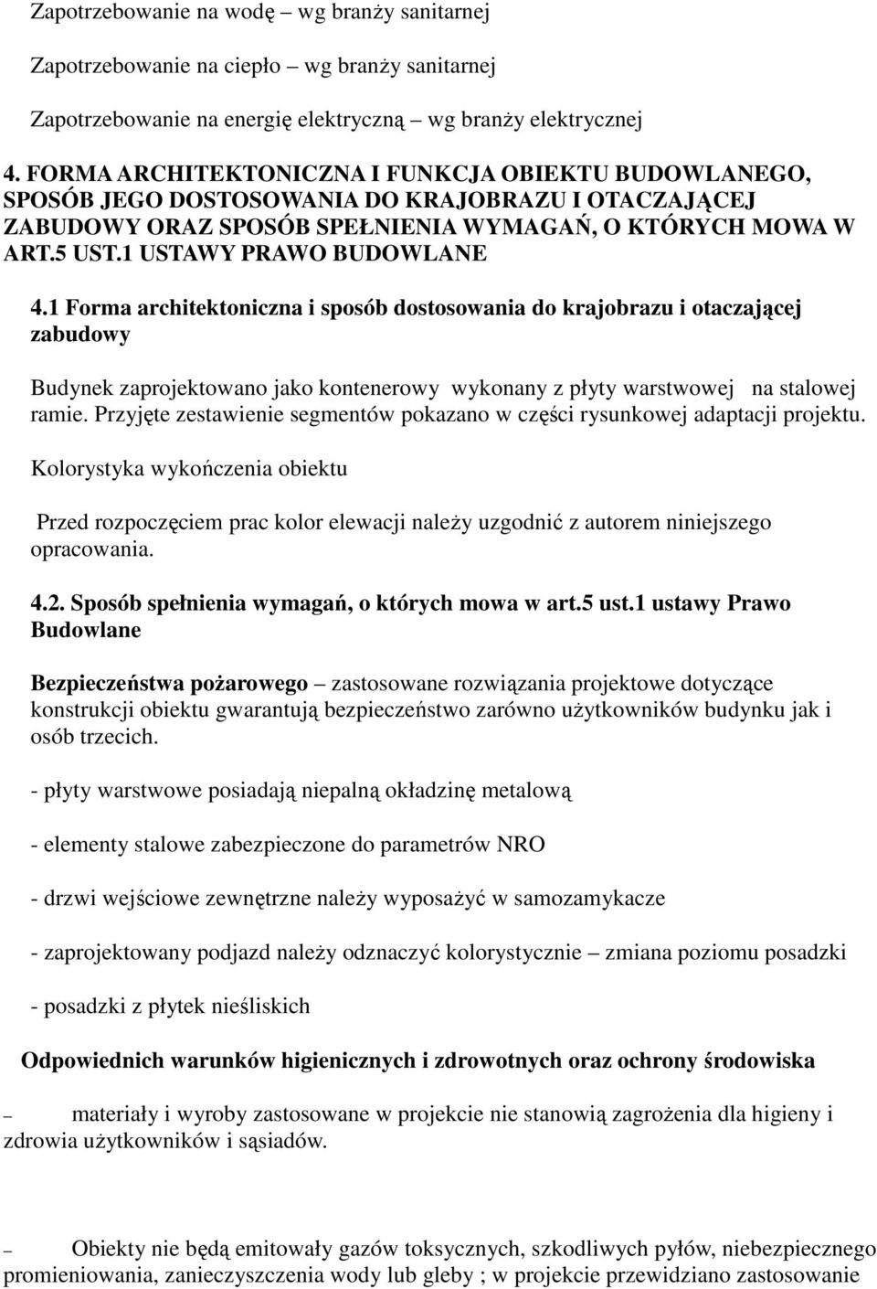 1 USTAWY PRAWO BUDOWLANE 4.1 Forma architektoniczna i sposób dostosowania do krajobrazu i otaczającej zabudowy Budynek zaprojektowano jako kontenerowy wykonany z płyty warstwowej na stalowej ramie.