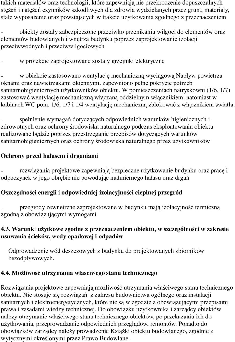 zaprojektowanie izolacji przeciwwodnych i przeciwwilgociowych w projekcie zaprojektowane zostały grzejniki elektryczne w obiekcie zastosowano wentylację mechaniczną wyciągową Napływ powietrza oknami