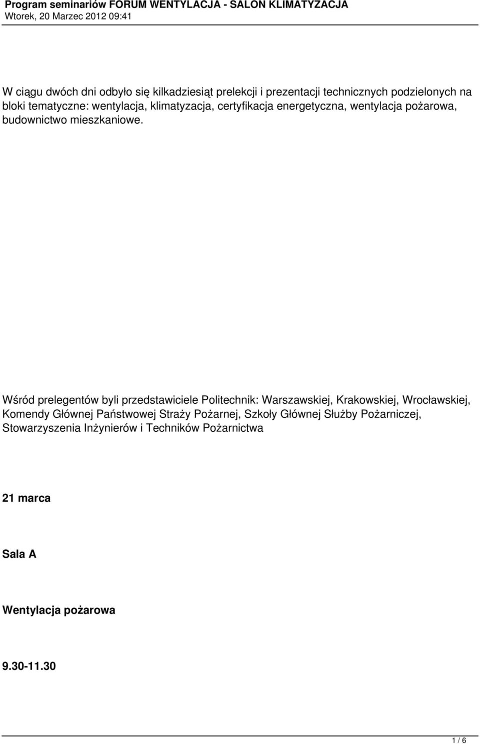 Wśród prelegentów byli przedstawiciele Politechnik: Warszawskiej, Krakowskiej, Wrocławskiej, Komendy Głównej Państwowej