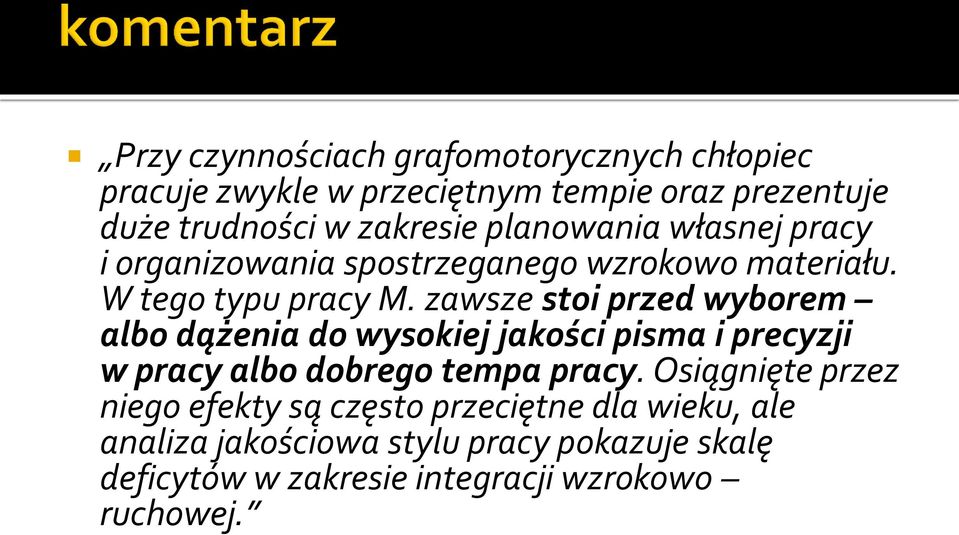 zawsze stoi przed wyborem albo dążenia do wysokiej jakości pisma i precyzji w pracy albo dobrego tempa pracy.