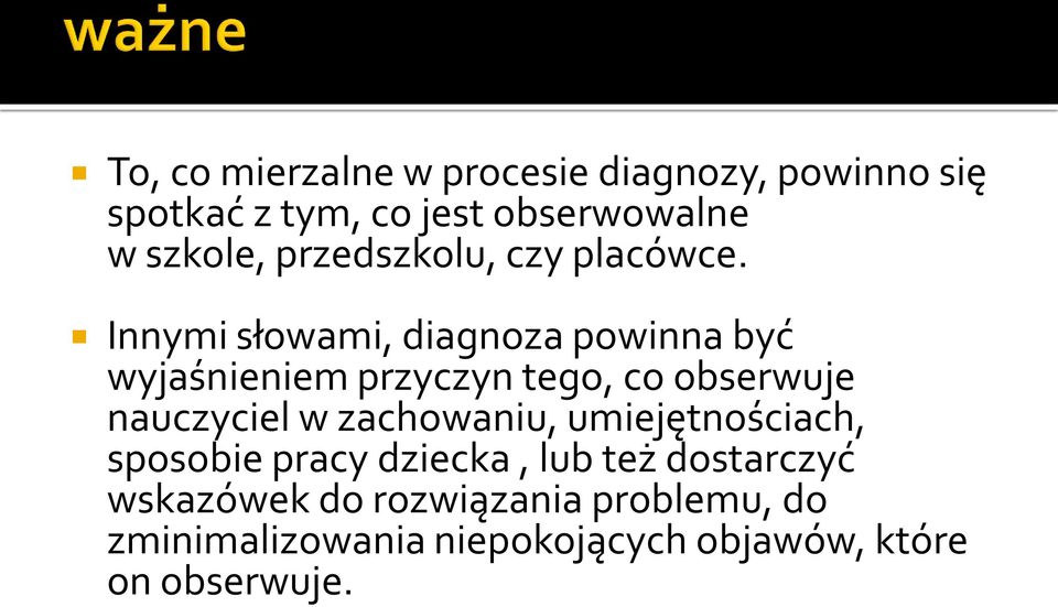 Innymi słowami, diagnoza powinna być wyjaśnieniem przyczyn tego, co obserwuje nauczyciel w