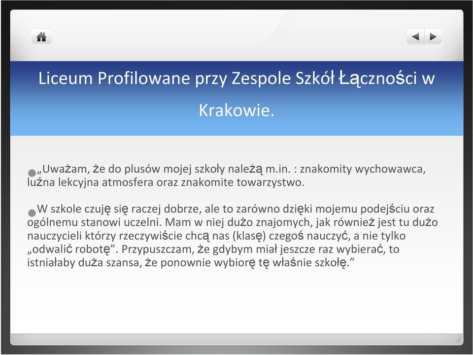 W szkole czujęsięraczej dobrze, ale to zarówno dzięki mojemu podejściu oraz ogólnemu stanowi uczelni.