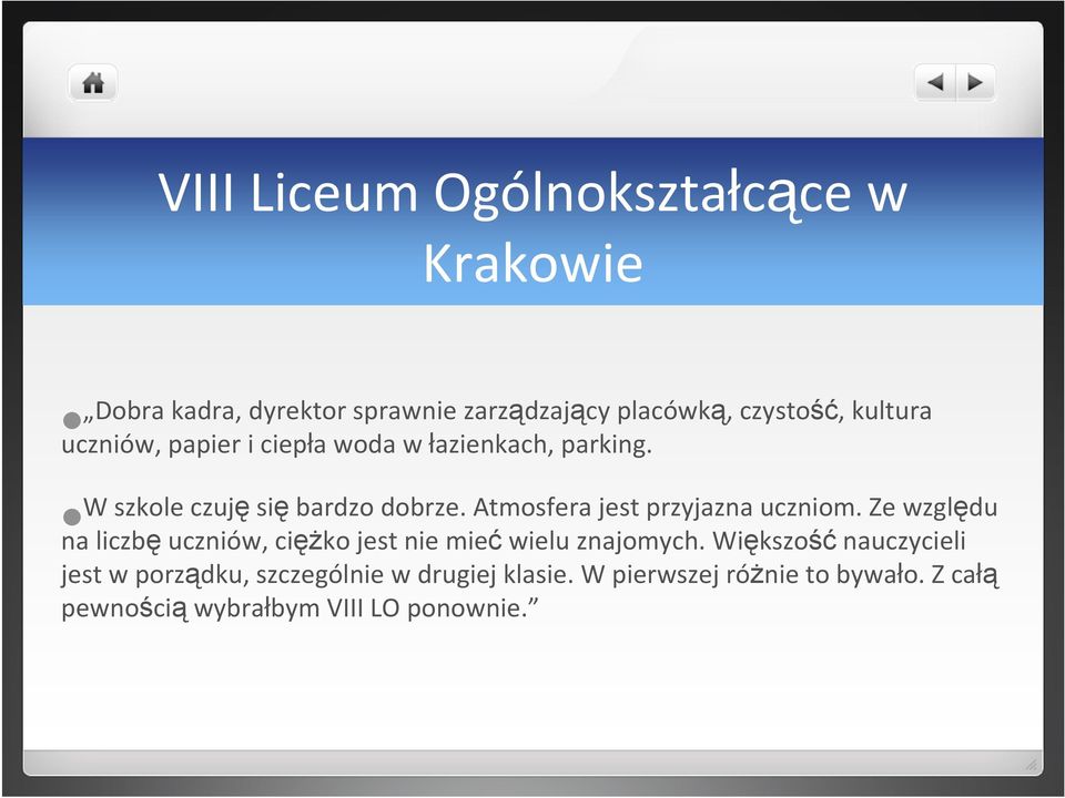 Atmosfera jest przyjazna uczniom. Ze względu na liczbęuczniów, cięŝko jest nie miećwielu znajomych.