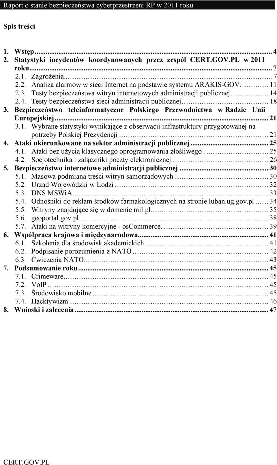 Bezpieczeństwo teleinformatyczne Polskiego Przewodnictwa w Radzie Unii Europejskiej... 21 3.1. Wybrane statystyki wynikające z obserwacji infrastruktury przygotowanej na potrzeby Polskiej Prezydencji.