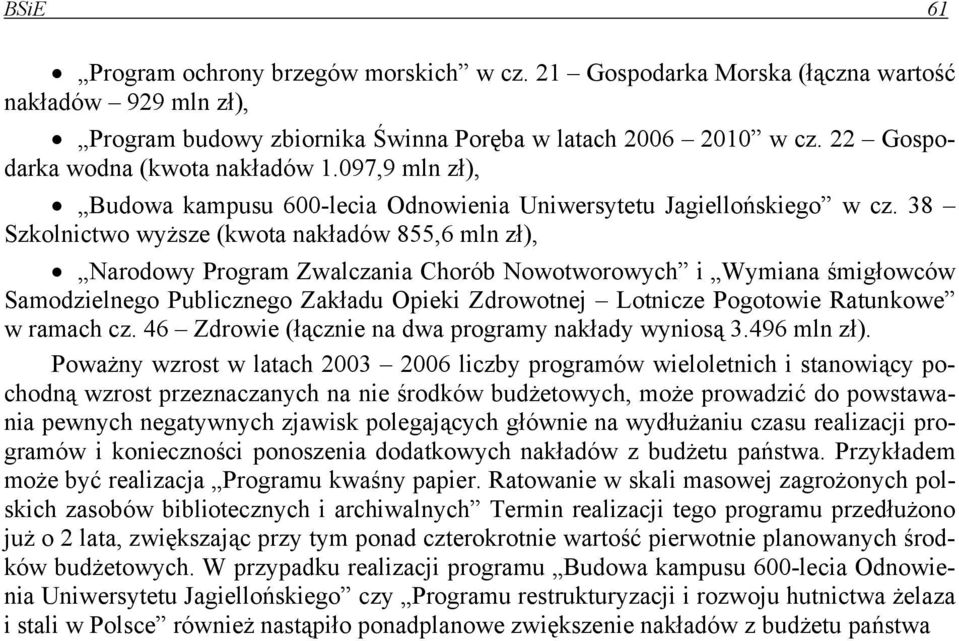 38 Szkolnictwo wyższe (kwota nakładów 855,6 mln zł), Narodowy Program Zwalczania Chorób Nowotworowych i Wymiana śmigłowców Samodzielnego Publicznego Zakładu Opieki Zdrowotnej Lotnicze Pogotowie