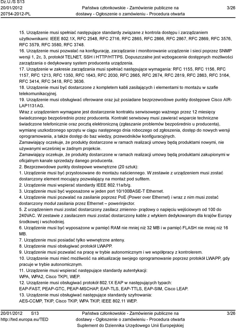 Urządzenie musi pozwalać na konfigurację, zarządzanie i monitorowanie urządzenie i sieci poprzez SNMP wersji 1, 2c, 3, protokół TELNET, SSH i HTTP/HTTPS.