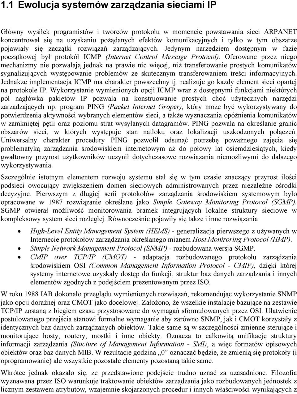 Oferowane przez niego mechanizmy nie pozwalają jednak na prawie nic więcej, niż transferowanie prostych komunikatów sygnalizujących występowanie problemów ze skutecznym transferowaniem treści