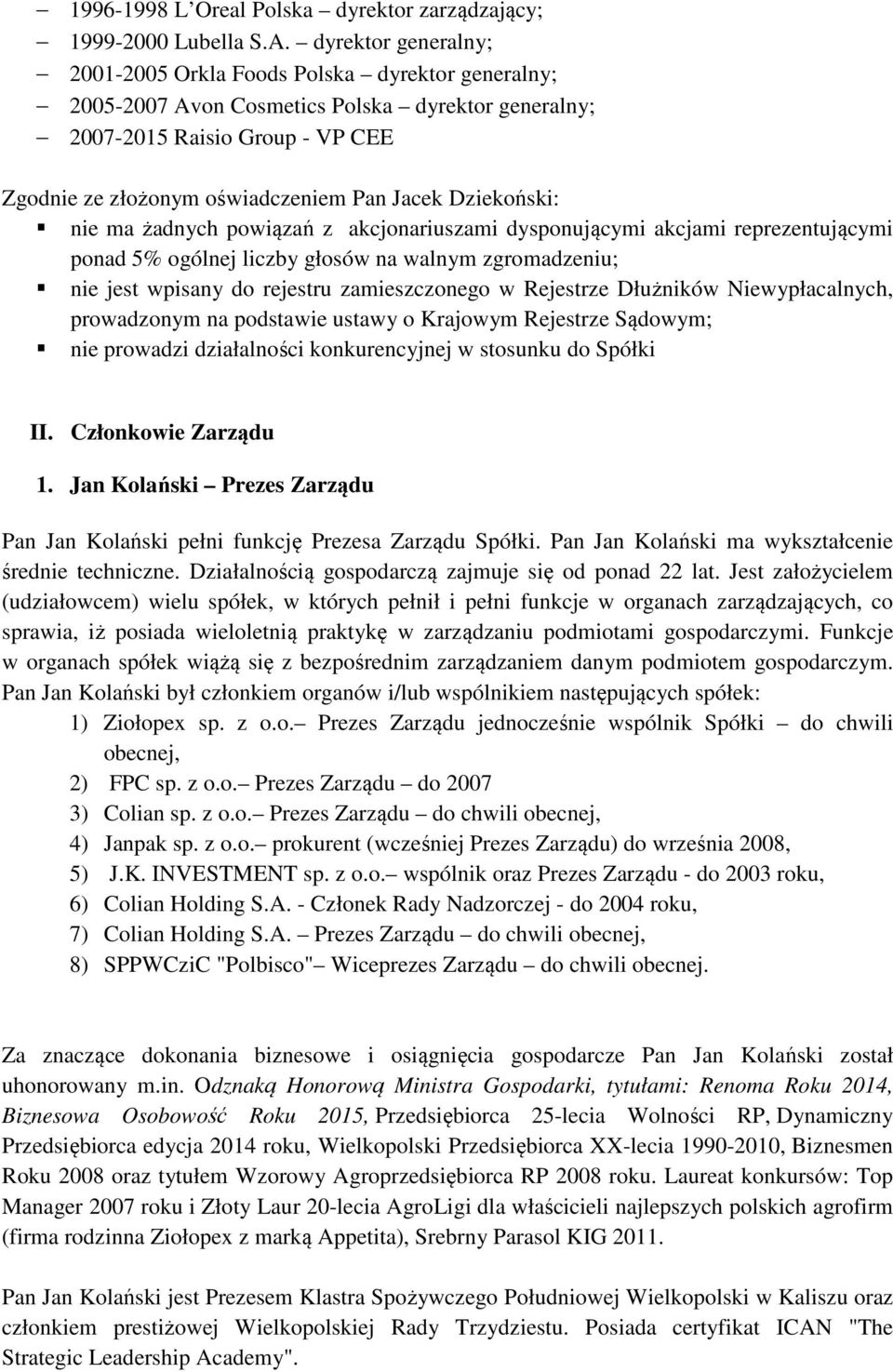 Dziekoński: prowadzonym na podstawie ustawy o Krajowym Rejestrze Sądowym; II. Członkowie Zarządu 1. Jan Kolański Prezes Zarządu Pan Jan Kolański pełni funkcję Prezesa Zarządu Spółki.